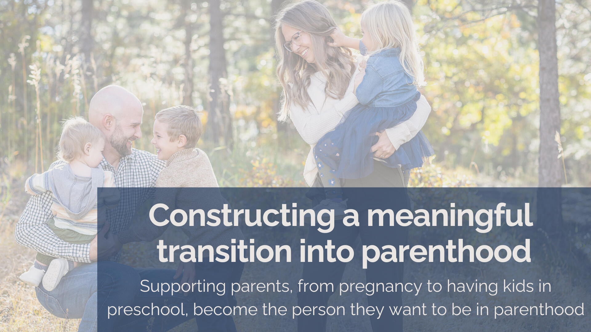 constructing a meaningful transition into parenthood. supporting parents, from pregnancy to having kids in preschool, become the person they want to be in parenthood.